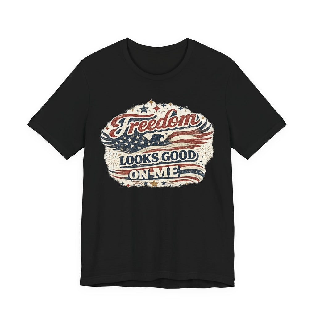 Freedom Looks Good On Me T‑Shirt