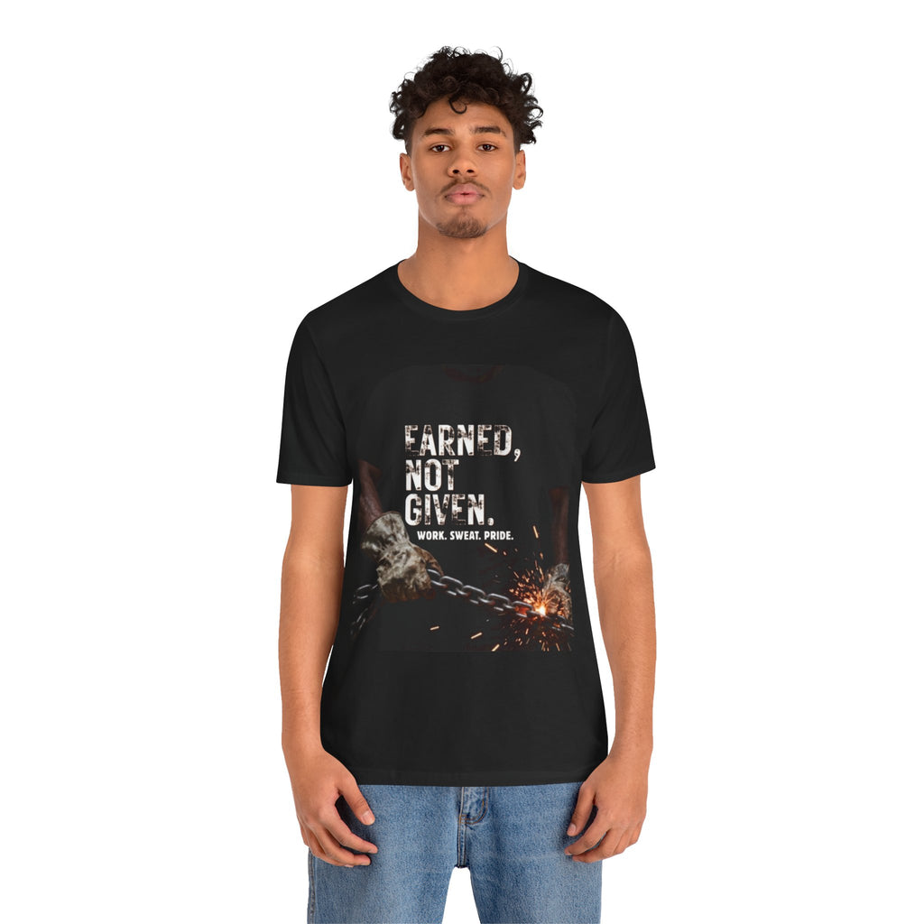 Earned Not Given T-Shirt — Motivational Workwear Tee (Work. Sweat. Pride.)