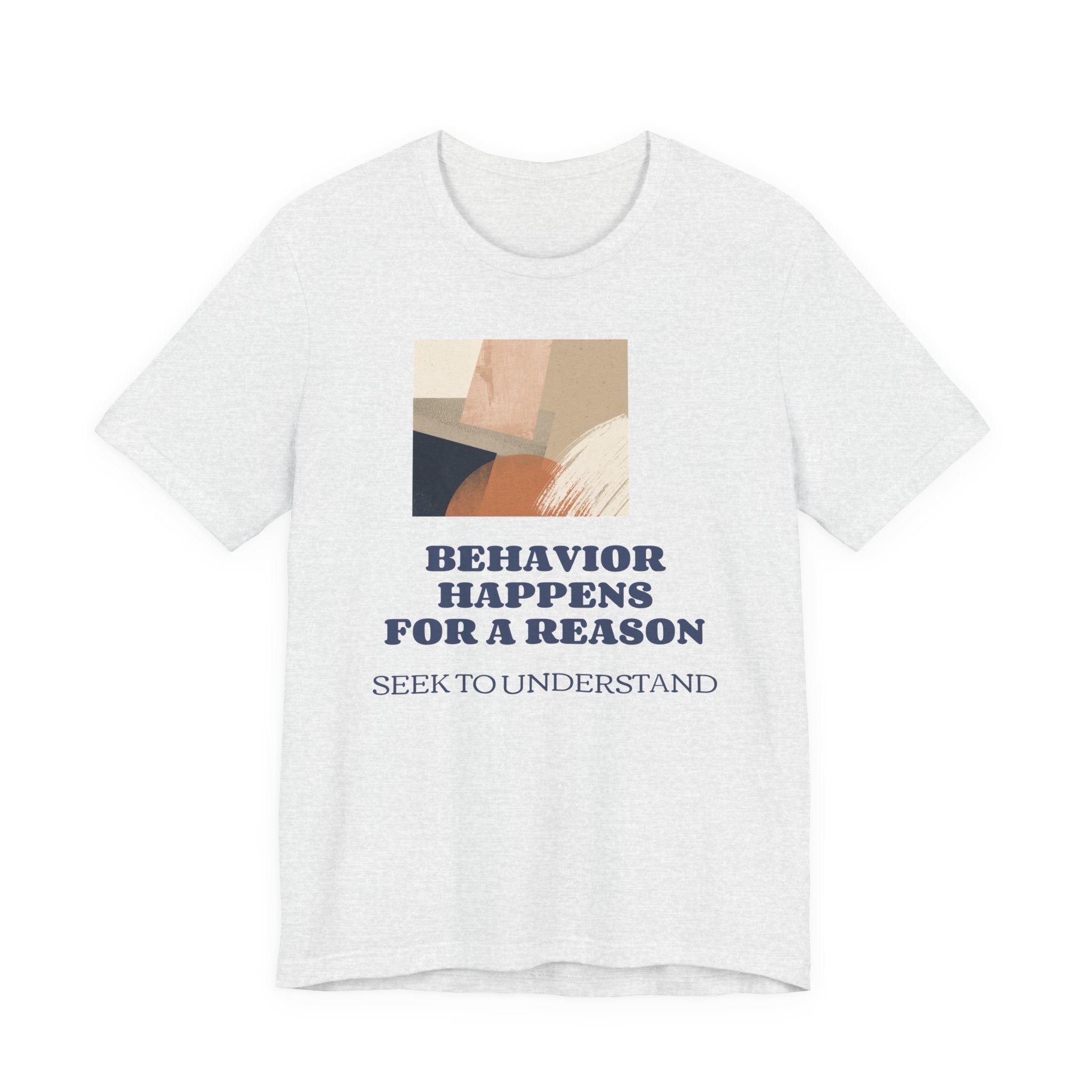 Behavior Happens For A Reason Tee — Seek to Understand Inspirational Graphic T-Shirt