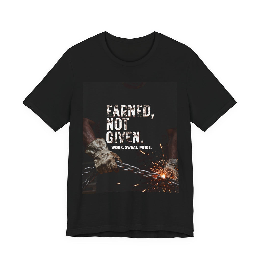 Earned Not Given T-Shirt — Motivational Workwear Tee (Work. Sweat. Pride.)