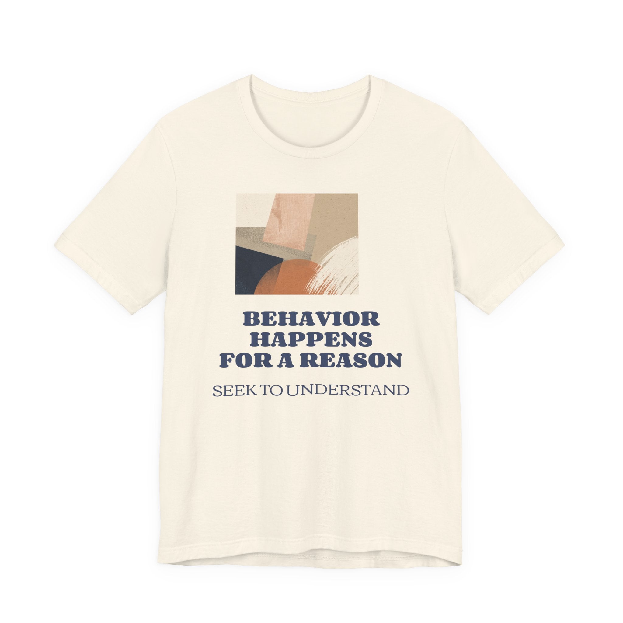 Behavior Happens For A Reason Tee — Seek to Understand Inspirational Graphic T-Shirt