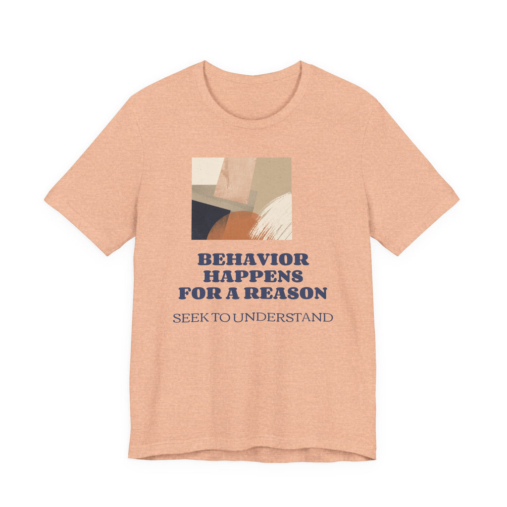 Behavior Happens For A Reason Tee — Seek to Understand Inspirational Graphic T-Shirt